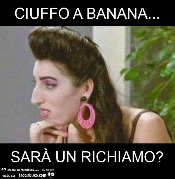 Ciuffo a banana… sarà un richiamo?