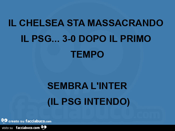 Il chelsea sta massacrando il psg… 3-0 dopo il primo tempo sembra l'inter  (il psg intendo)