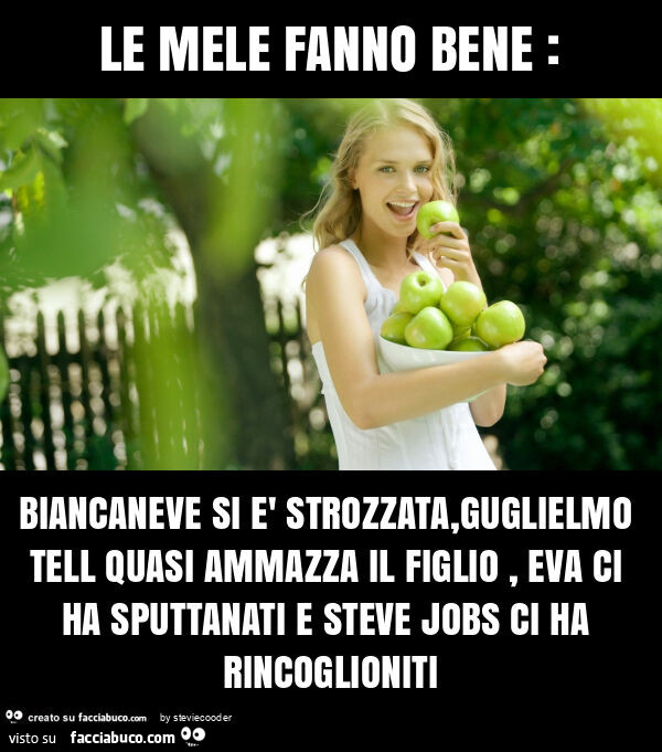 Le mele fanno bene: biancaneve si è strozzata, guglielmo tell quasi ammazza il figlio, eva ci ha sputtanati e steve jobs ci ha rincoglioniti