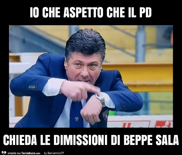 Io che aspetto che il pd chieda le dimissioni di beppe sala