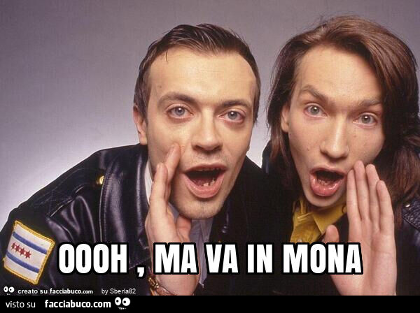 Oooh, ma va in mona