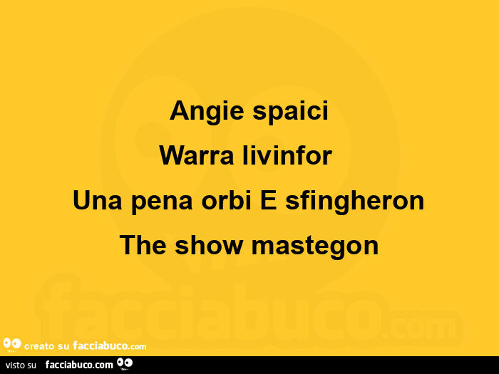 Angie spaici warra livinfor  una pena orbi e sfingheron the show mastegon