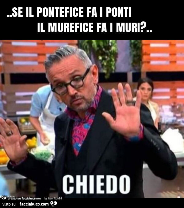 Se il pontefice fa i ponti il murefice fa i muri?