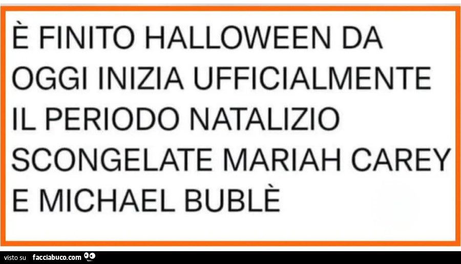 È finito halloween da oggi inizia ufficialmente il periodo natalizio scongelate mariah carey e Michele bublè