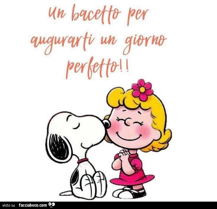 Un bacetto per augurarti un giorno perfetto