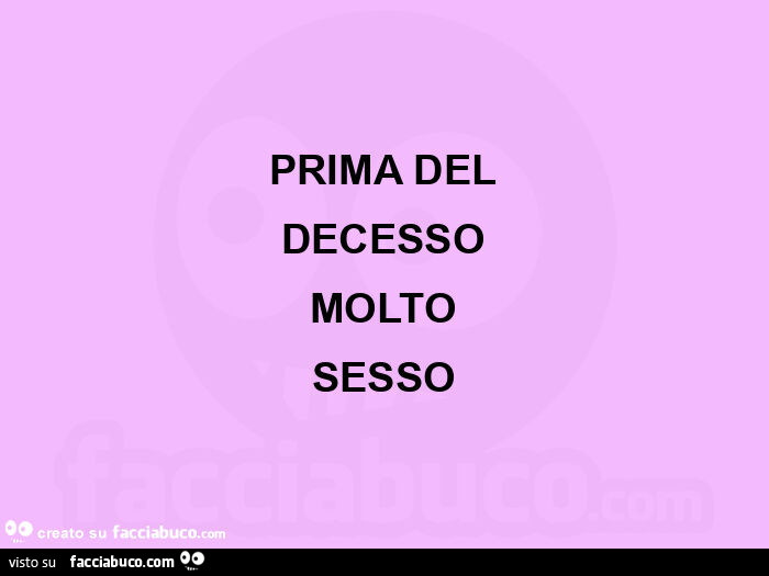 Prima del decesso molto sesso