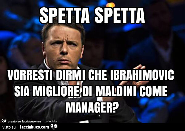 Spetta spetta vorresti dirmi che ibrahimovic sia migliore di maldini come manager?