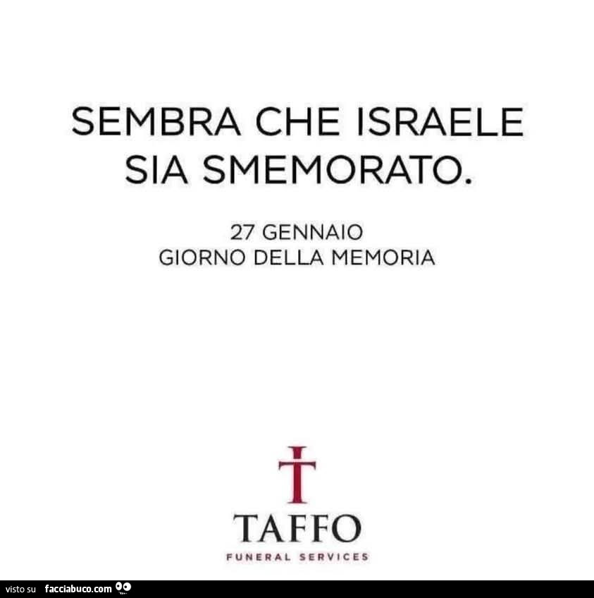 Sembra che israele sia smemorato. 27 gennaio giorno della memoria taffo funeral services