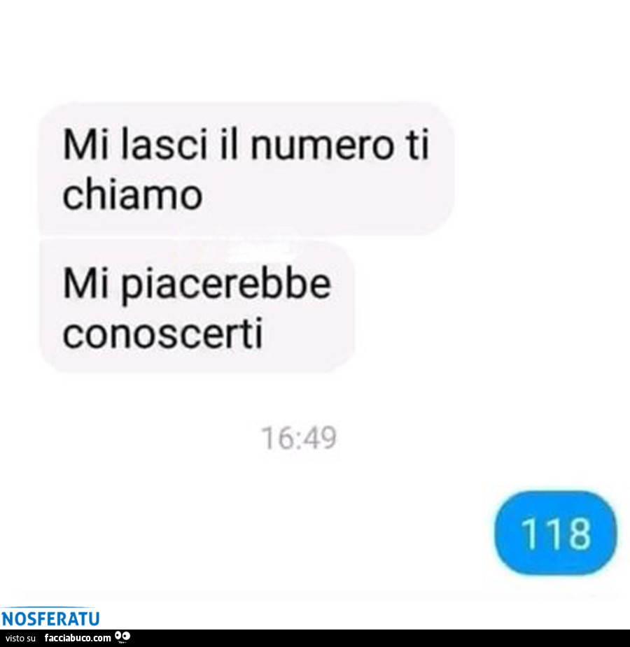 Mi lasci il numero ti chiamo mi piacerebbe conoscerti. 118