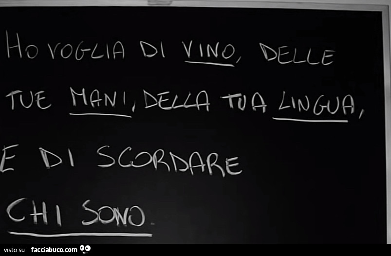 Ho voglia di vino delle tue mani, della tua lingua, e di scordare chi sono