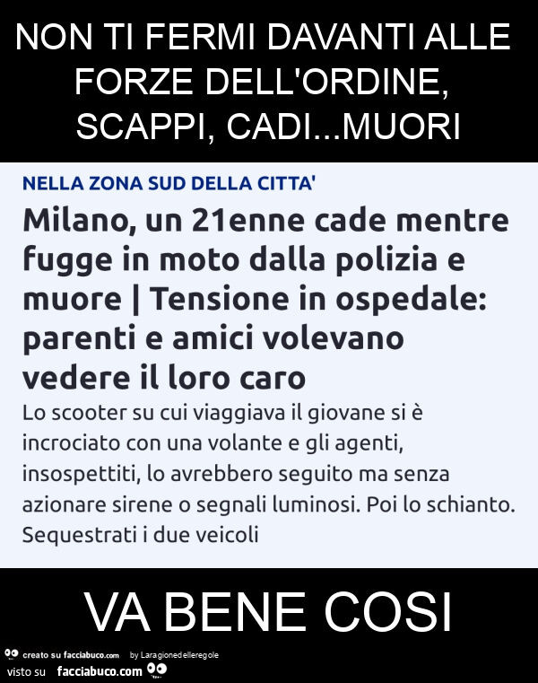 Non ti fermi davanti alle forze dell'ordine, scappi, cadi… muori va bene cosi