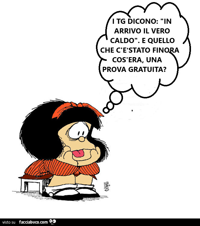 I tg dicono: in arrivo il vero caldo. E quello che c'è stato fin cos'era, una prova gratuita?