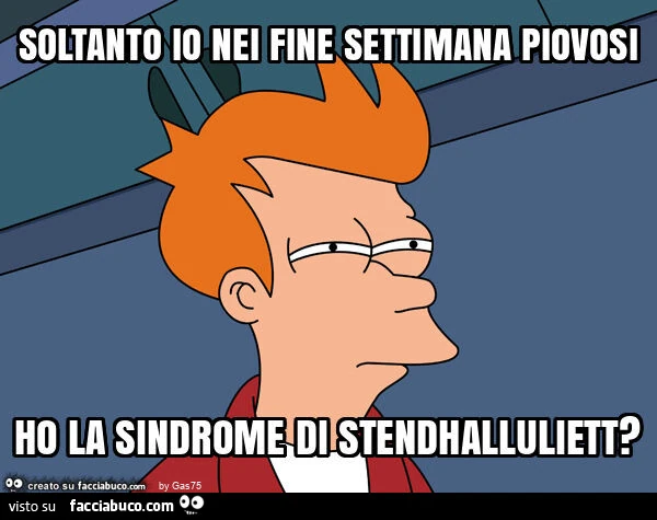 Soltanto io nei fine settimana piovosi ho la sindrome di stendhalluliett?