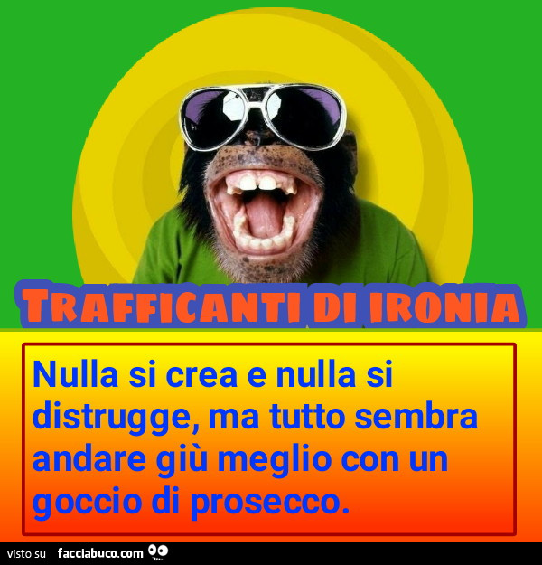Nulla si crea e nulla si distrugge ma tutto sembra
