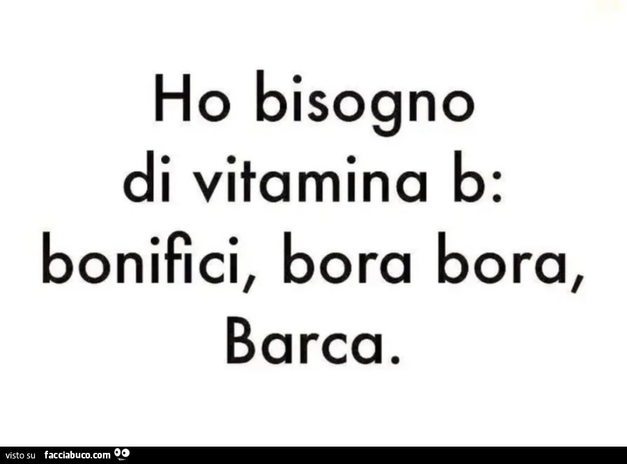 Ho bisogno di vitamina b: bonifici, bora bora, barca