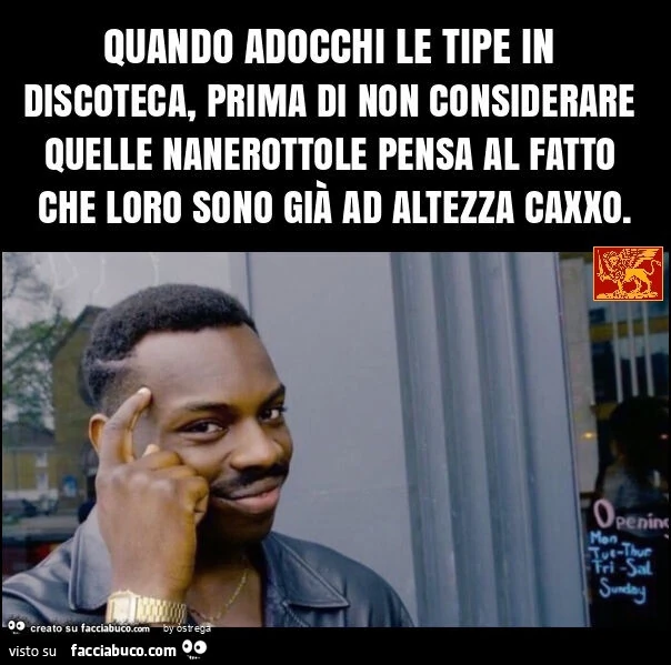 Quando adocchi le tipe in discoteca, prima di non considerare quelle nanerottole pensa al fatto che loro sono già ad altezza caxxo