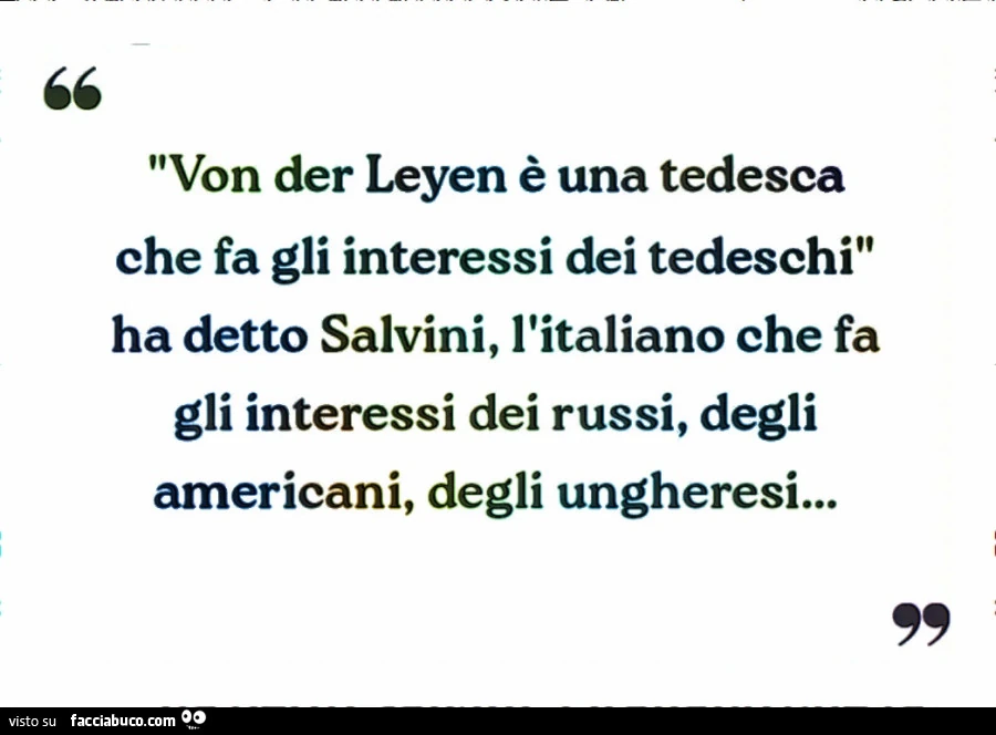 Von der Leyen รจ una tedesca che fa gli interessi dei tedeschi, ha detto salvini, l'italiano che fa gli interessi dei russi, degli americani, degli ungheresi