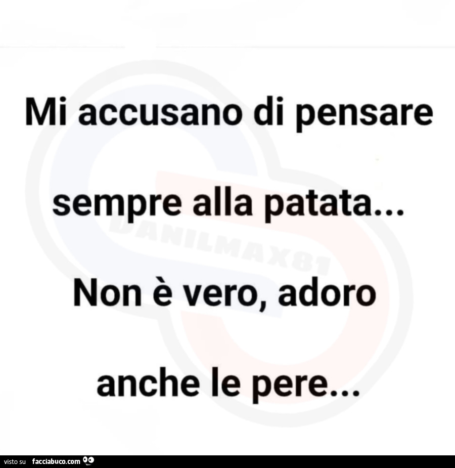 Mi accusano di pensare sempre alla patata… non è vero, adoro anche le pere…