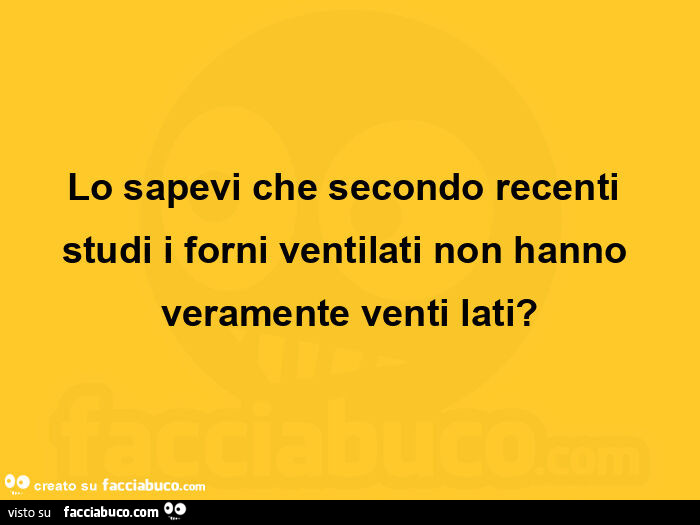 Lo sapevi che secondo recenti studi i forni ventilati non hanno veramente venti lati?