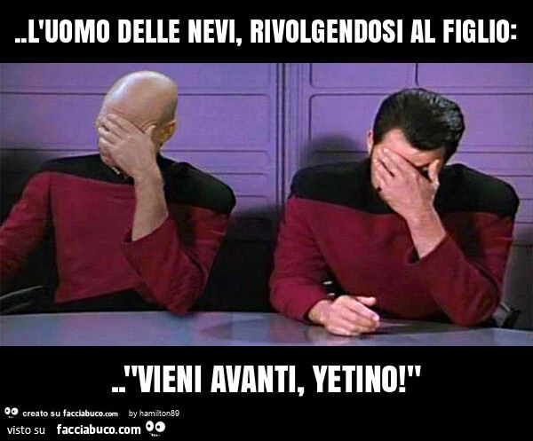 L'uomo delle nevi, rivolgendosi al figlio: . "Vieni avanti, yetino! "
