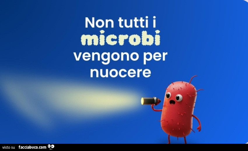 Non tutti i microbi vengono per nuocere