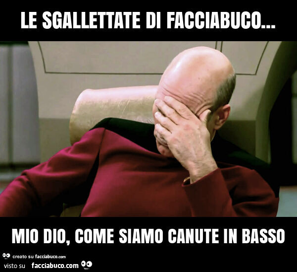 Le sgallettate di facciabuco… mio dio, come siamo canute in basso