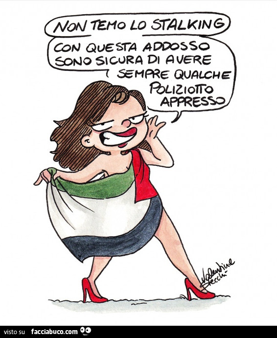 Non temo lo stalking con questa addosso sono sicura di avere sempre qualche poliziotto appresso