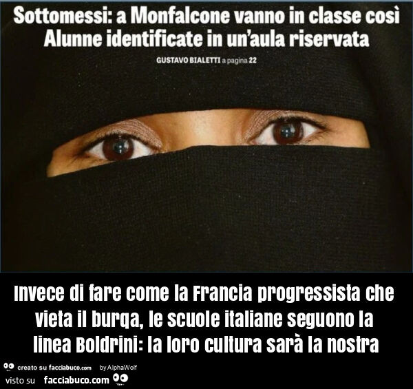 Invece di fare come la francia progressista che vieta il burqa, le scuole italiane seguono la linea boldrini: la loro cultura sarà la nostra