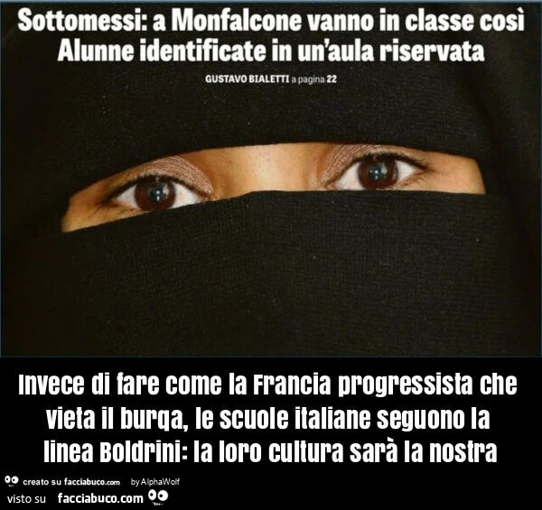 Invece di fare come la francia progressista che vieta il burqa, le scuole italiane seguono la linea boldrini: la loro cultura sarà la nostra
