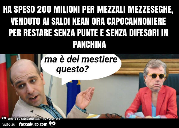 Ha speso 200 milioni per mezzali mezzeseghe, venduto ai saldi kean ora capocannoniere per restare senza punte e senza difesori in panchina