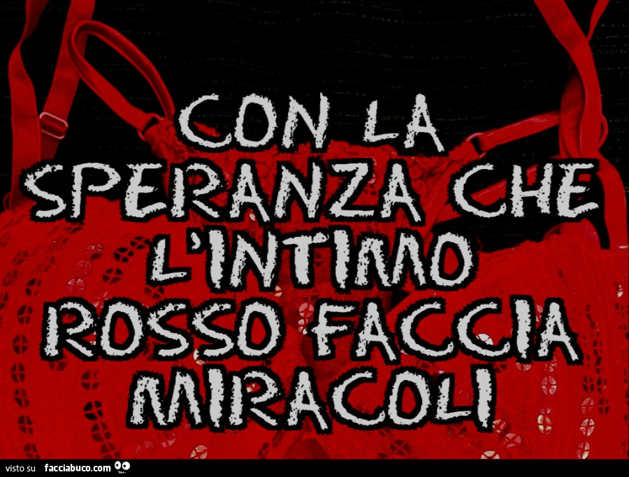 Con la speranza che l'intimo rosso faccia miracoli