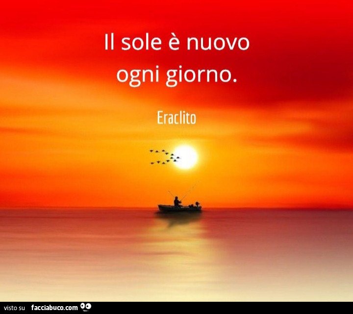 Il sole è nuovo ogni giorno. Eraclito