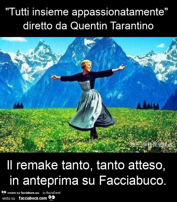 "Tutti insieme appassionatamente" diretto da Quentin Tarantino il remake tanto atteso, in anteprima su Facciabuco (courtesy a sua insaputa J. Wadler)