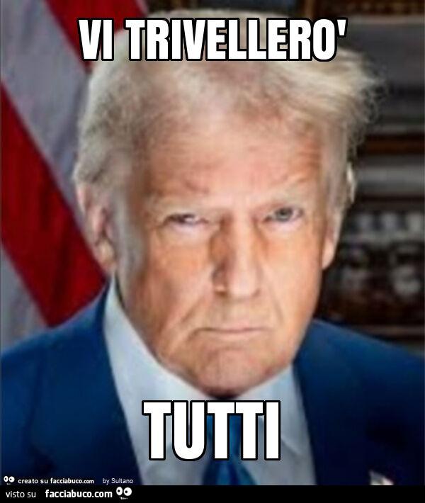 Vi trivellerò tutti