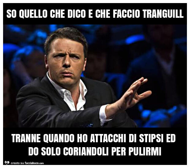 So quello che dico e che faccio tranguill tranne quando ho attacchi di stipsi ed do solo coriandoli per pulirmi