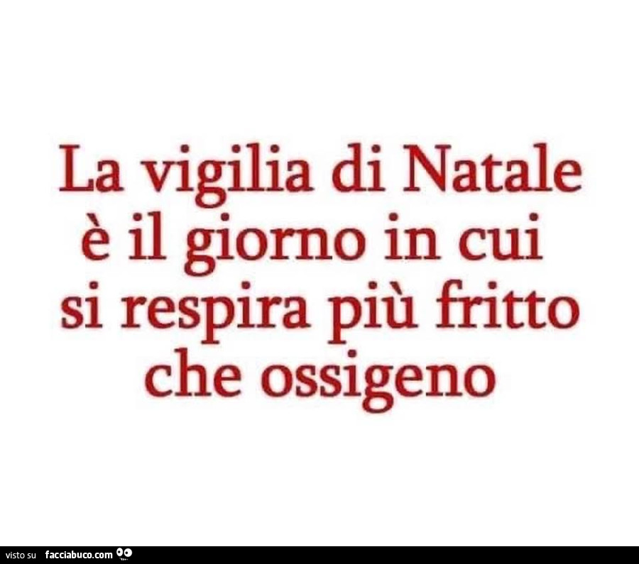 La vigilia di natale è il giorno in cui si respira più fritto che ossigeno