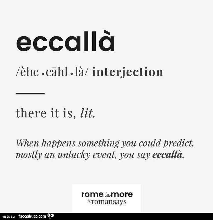 Eccallà. When happens something you could predict, mostly an unlucky event, you say eccallà