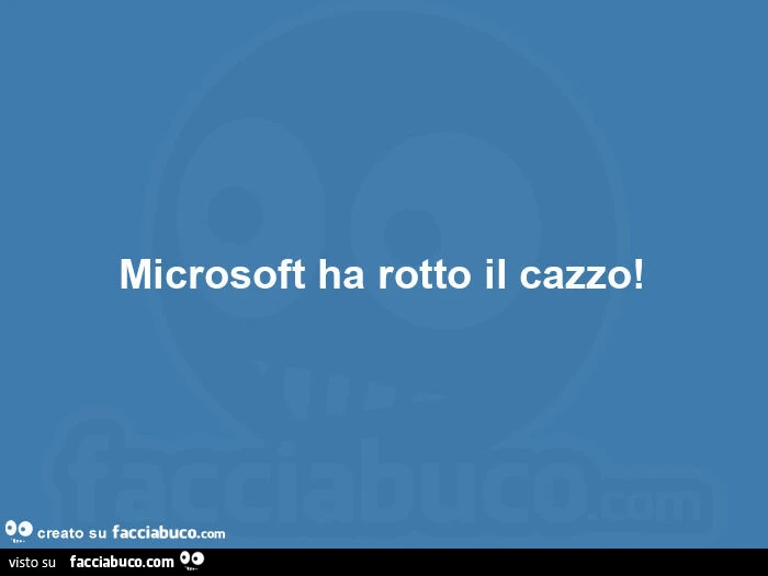 Microsoft ha rotto il cazzo