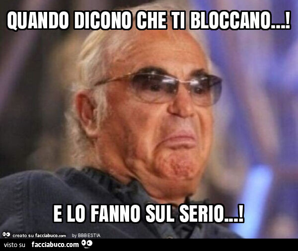 Quando dicono che ti bloccano… ! E lo fanno sul serio