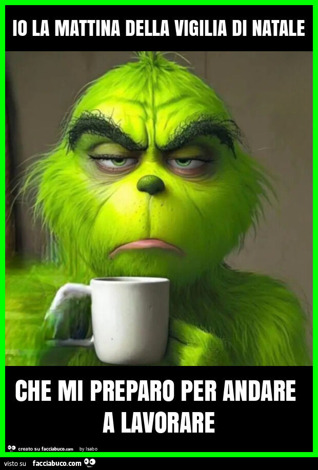 Io la mattina della vigilia di natale che mi preparo per andare a lavorare