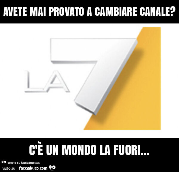 Avete mai provato a cambiare canale? C'è un mondo la fuori