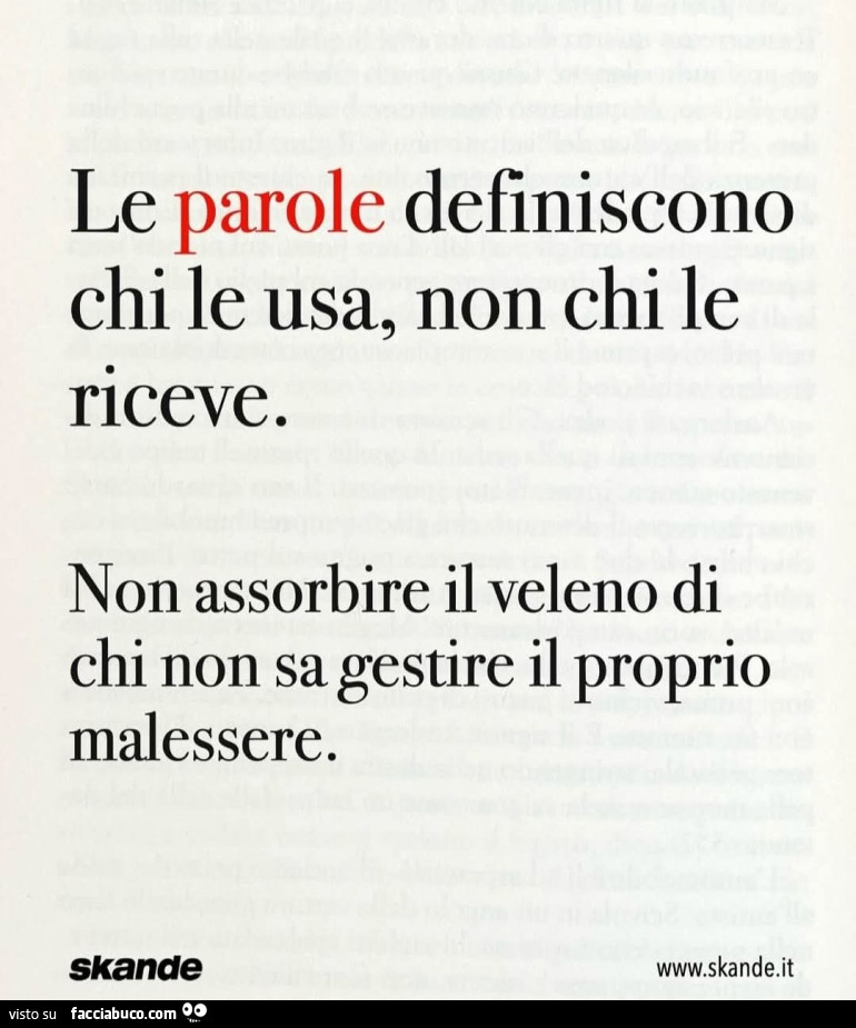 Le parole definiscono chi le usa, non chi le riceve. Non assorbire il veleno di chi non sa gestire il proprio malessere