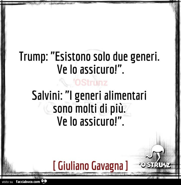 Trump: esistono solo due generi. Ve lo assicuro! Salvini: l generi alimentari sono molti di più. Ve lo assicuro