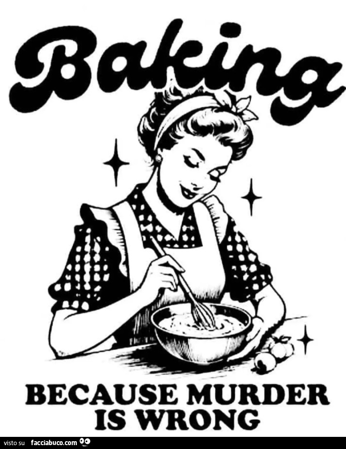 Baking because murder is wrong