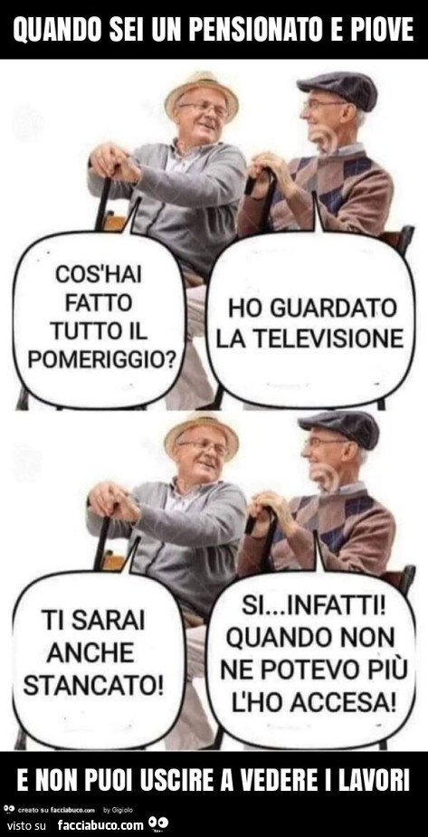Quando sei un pensionato e piove e non puoi uscire a vedere i lavori