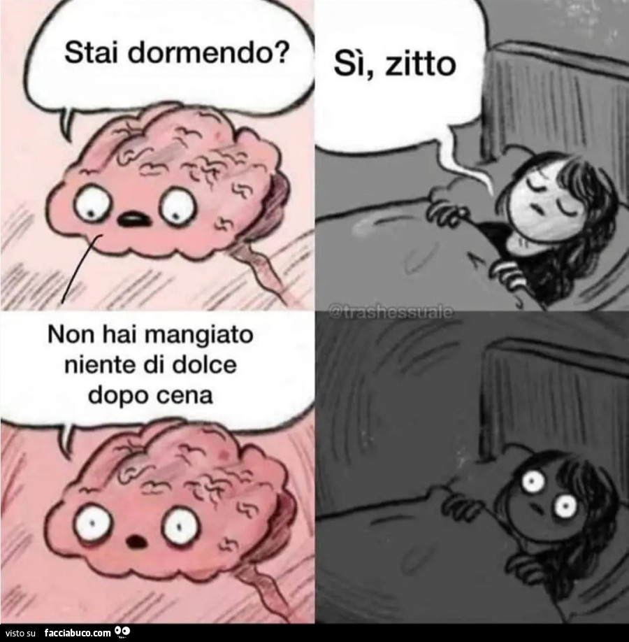 Stai dormendo si zitto non hai mangiato niente di dolce dopo cena