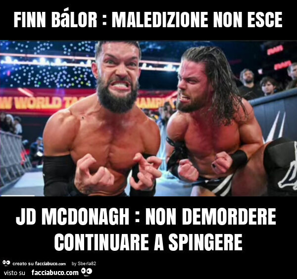 Finn bálor: maledizione non esce jd mcdonagh: non demordere continuare a spingere