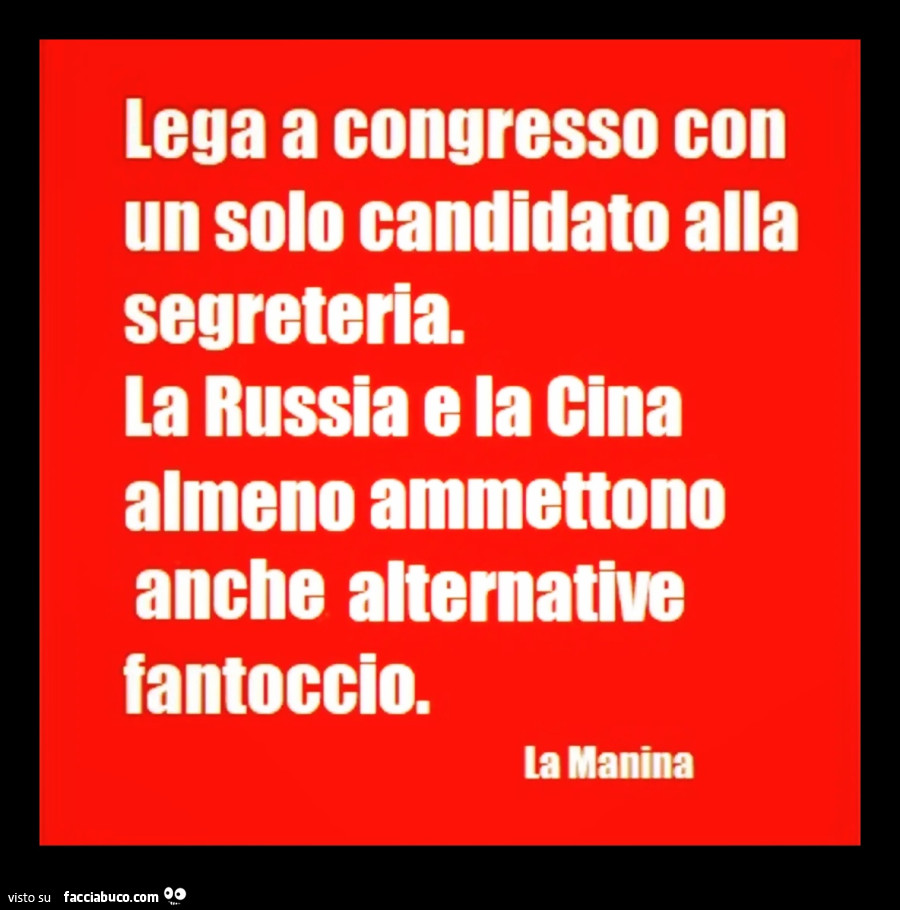 Lega a congresso con un solo candidato alla segreteria. La russia e la cina almeno ammettono anche alternative fantoccio