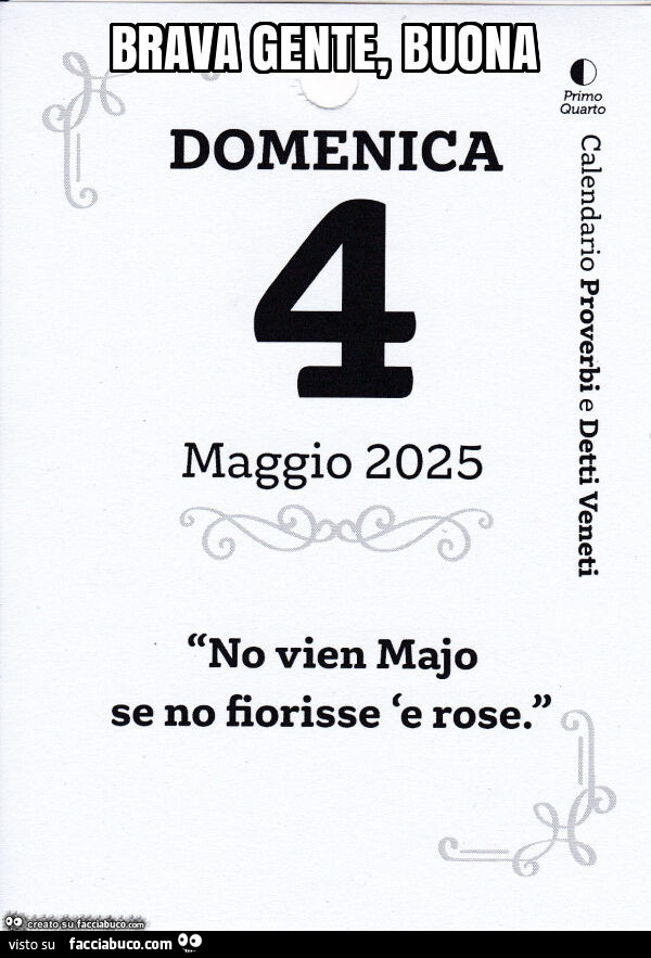 Brava gente, buona. No vien Majo se no fiorisse e rose