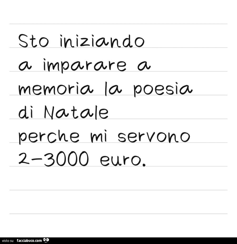 Sto iniziando a imparare a memoria la poesia di Natale perchè mi servono 2-3000 euro